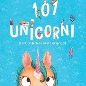 101 unicorni si tot ce trebuie sa stii despre ei!