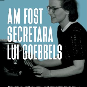 Am fost secretara lui Goebbels - Thore D. Hansen , Brunhilde Pomsel