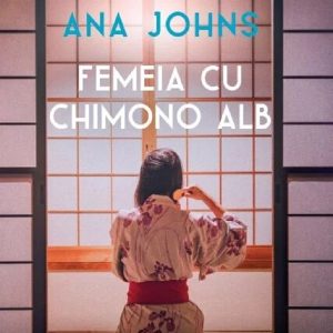 Femeia cu chimono alb - Ana Johns