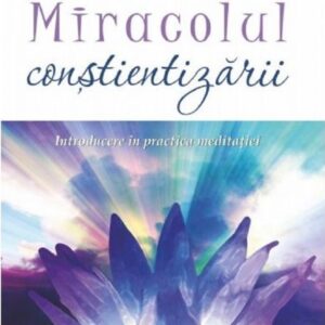 Miracolul constientizarii - Thich Nhat Hanh