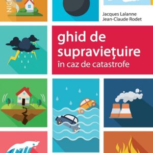 Ghid de supravietuire in caz de catastrofe - Jacques Lalanne , Jean-Claude Rodet