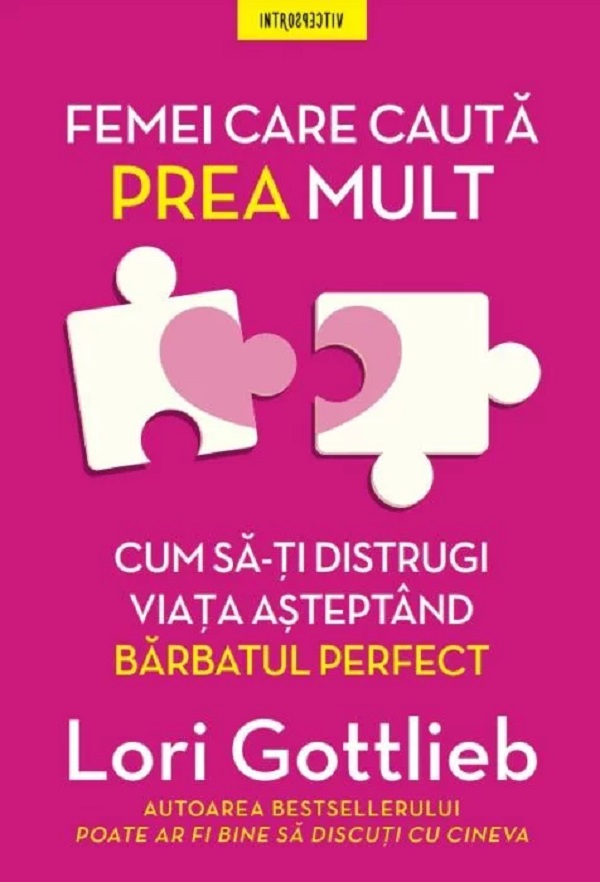 Femei care cauta prea mult. Cum sa-ti distrugi viata asteptand barbatul perfect - Lori Gottlieb
