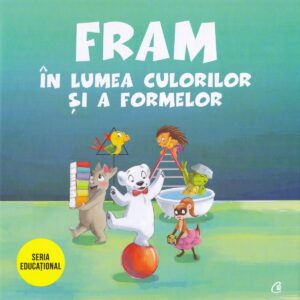 Fram in lumea culorilor si a formelor - Anca Stanescu , Iulia Burtea