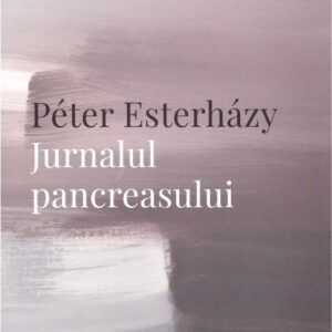 Jurnalul pancreasului - Peter Esterhazy