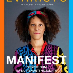 Manifest. Despre cum sa nu renunti niciodata - Bernardine Evaristo