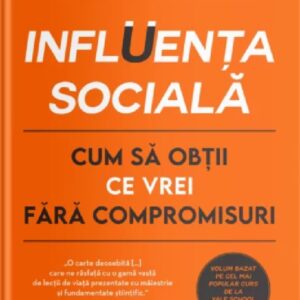 Influenta sociala. Cum sa obtii ce vrei fara compromisuri - Zoe Chance