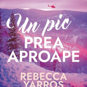 Un pic prea aproape - Rebecca Yarros