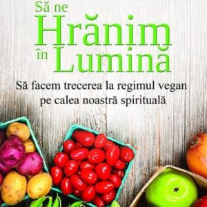 Sa ne hranim in lumina - Becky Black , Doreen Virtue