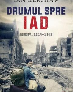 Drumul spre iad Europa, 1914-1949 - Ian Kershaw