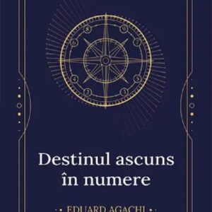 Destinul ascuns in numere - Eduard Agachi