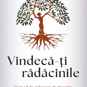 Vindeca-ti radacinile - Anuradha Dayal-Gulati
