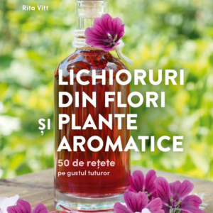 Lichioruri din flori si plante aromatice - Rita Vitt