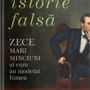 Istorie falsa. Zece mari minciuni si cum au modelat lumea - Otto English