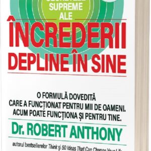 Secretele supreme ale increderii depline in sine - Robert Anthony