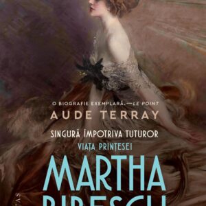 Singura impotriva tuturor. Viata printesei Martha Bibescu - Aude Terray