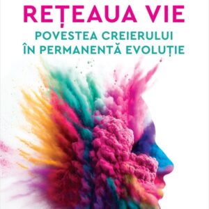Reteaua vie. Povestea creierului in permanenta evolutie - David Eagleman