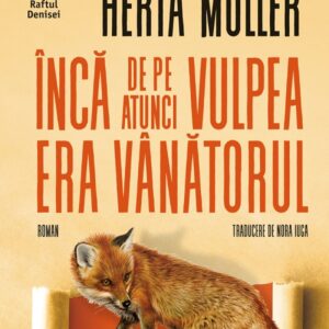 Inca de pe atunci vulpea era vanatorul - Herta Muller