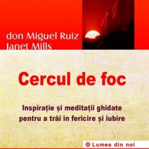 Cercul de foc - Don Miguel Ruiz , Janet Mills