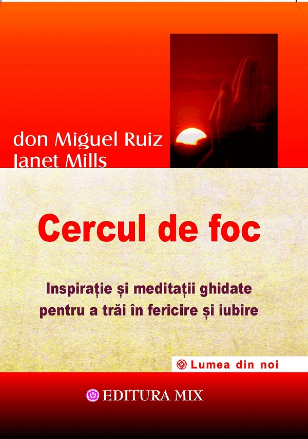 Cercul de foc - Don Miguel Ruiz , Janet Mills
