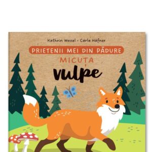 Prietenii mei din padure. Micuta vulpe