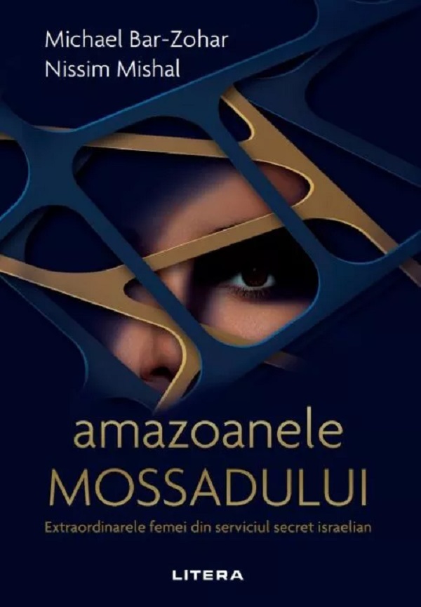 Amazoanele Mossadului. Extraordinarele femei din serviciul secret israelian - Nissim Mishal