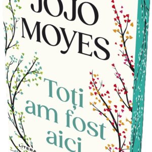 Toti am fost aici - Jojo Moyes