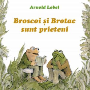 Broscoi si Brotac sunt prieteni - Arnold Lobel